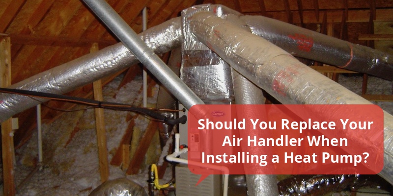 do you have to replace air handler with a heat pump