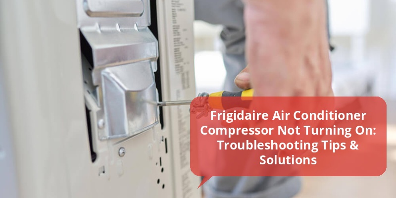 frigidaire air conditioner compressor not turning on