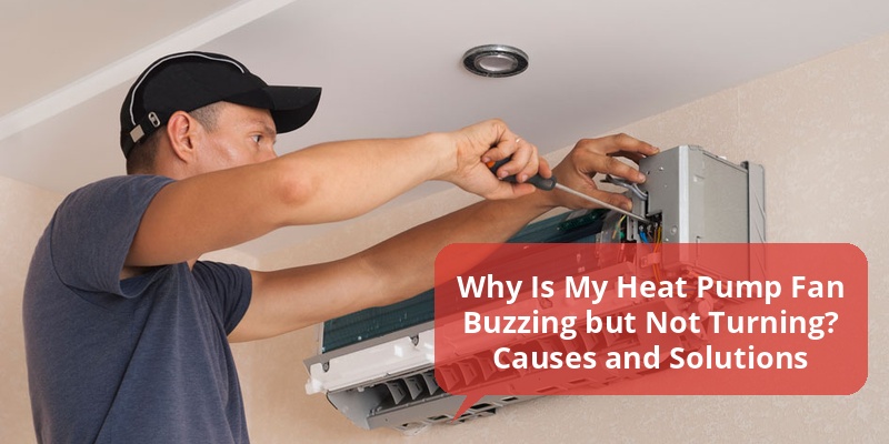 heat pump buzzing fan not turning