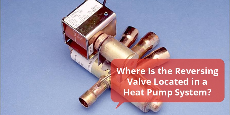 heat pump reversing valve location