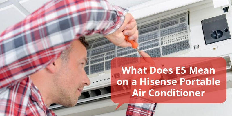 what does e5 mean on a hisense portable air conditioner
