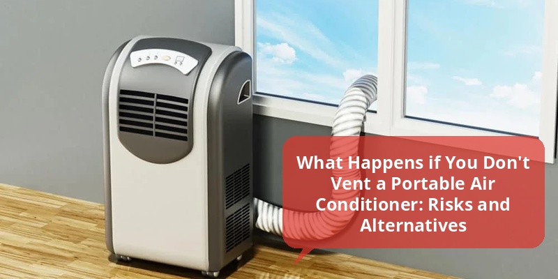 what happens if you don't vent a portable air conditioner