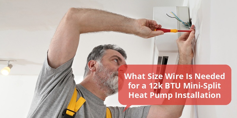what size of wire do i need for a 12k btu mini-split heat pump